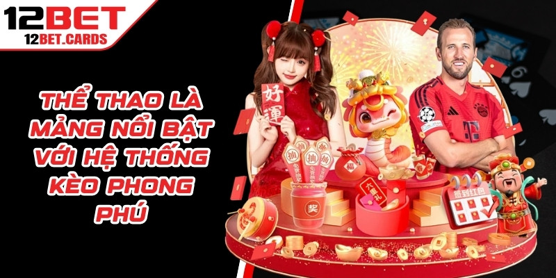 Thể thao là mảng nổi bật với hệ thống kèo phong phú và cập nhật liên tục