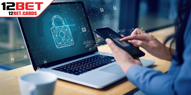 Cam kết từ nhà cái trong chính sách bảo mật 12BET