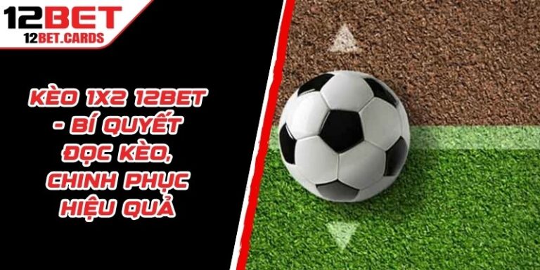 Kèo 1X2 12BET