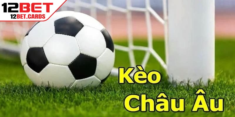 Kèo châu âu 12BET là lựa chọn hàng đầu cho bet thủ với tỷ lệ thưởng cao