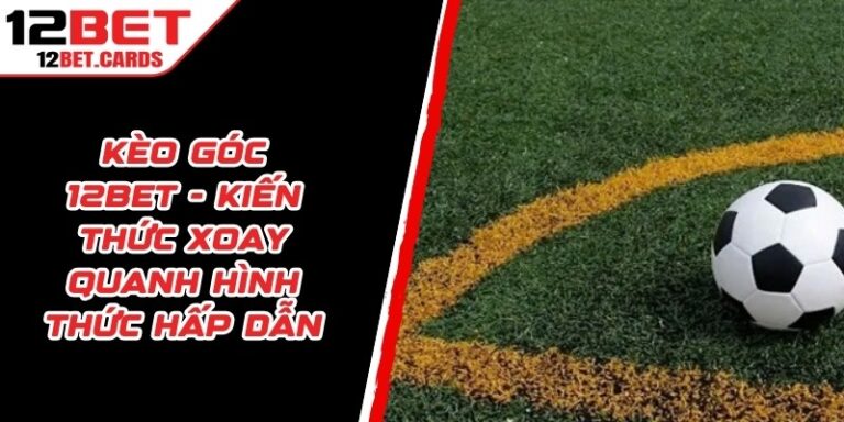 Kèo Góc 12BET