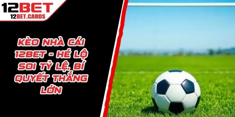 Kèo Nhà Cái 12BET