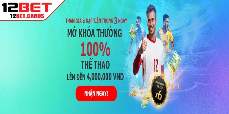 Mở khóa thưởng 100% là khuyến mãi 12BET hấp dẫn đối với sảnh Thể thao