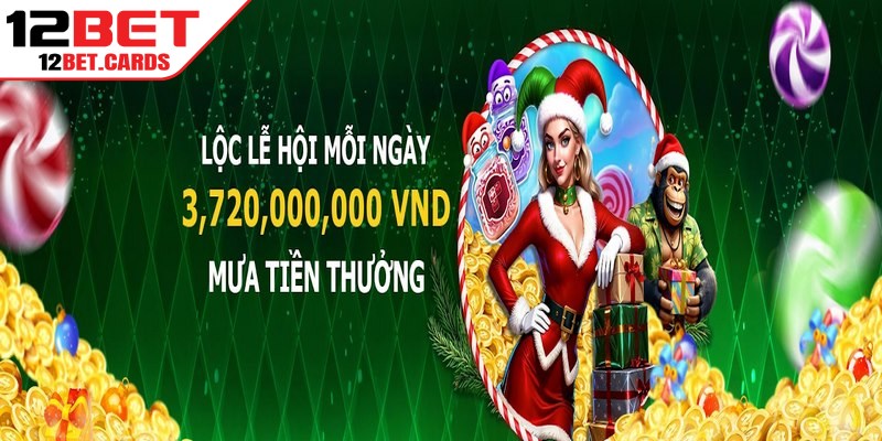 Khuyến mãi 12BET nhận cơn mưa tiền thưởng, lộc lễ hội mỗi ngày
