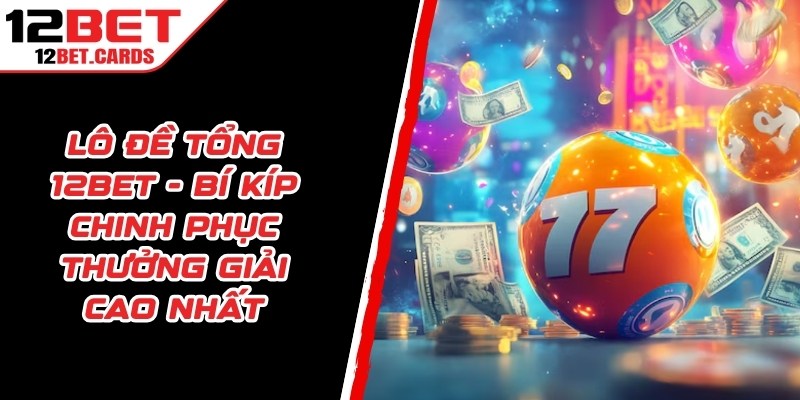 Lô Đề Tổng 12BET