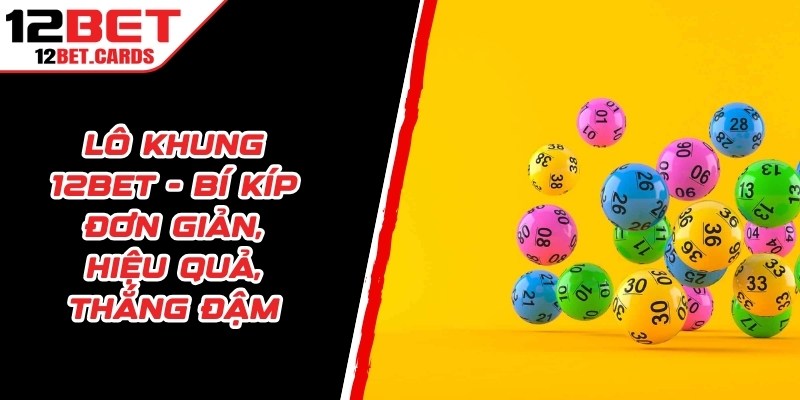 Lô Khung 12BET